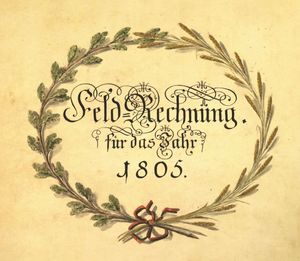 Darstellung eines Kranzes in welchem in der Mitte steht: «Feld-Rechnung für das Jahr 1805».